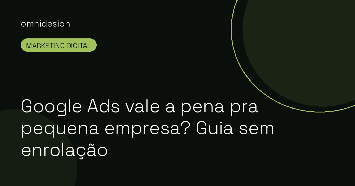 Google Ads vale a pena pra pequena empresa? Guia sem enrolação