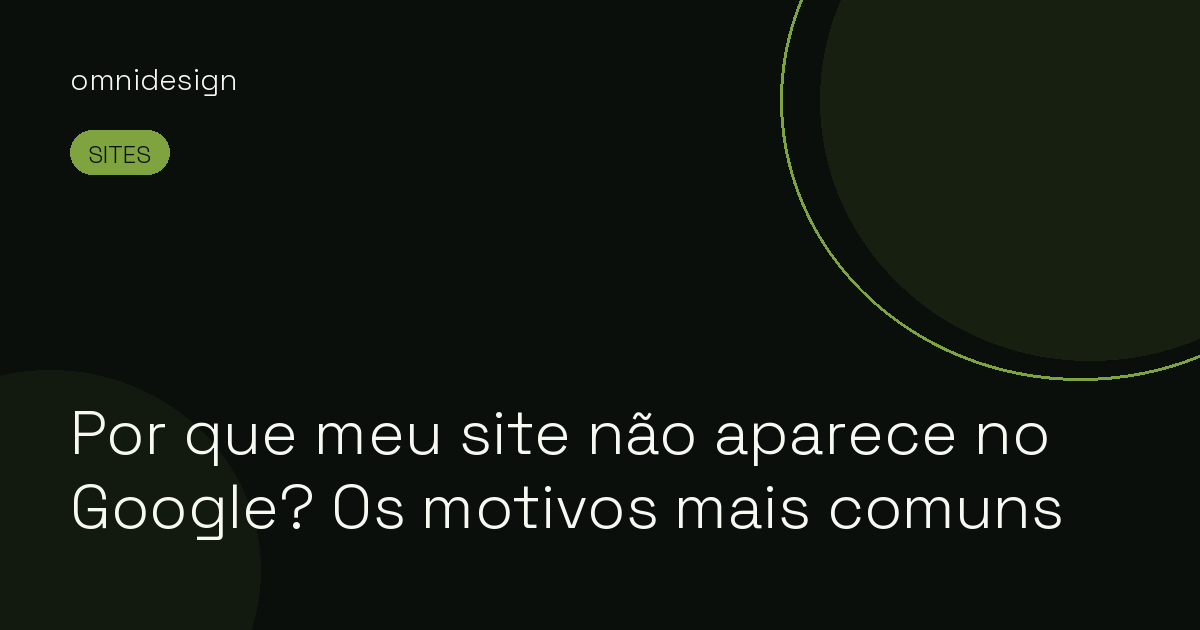 Por que meu site não aparece no Google? Os motivos mais comuns