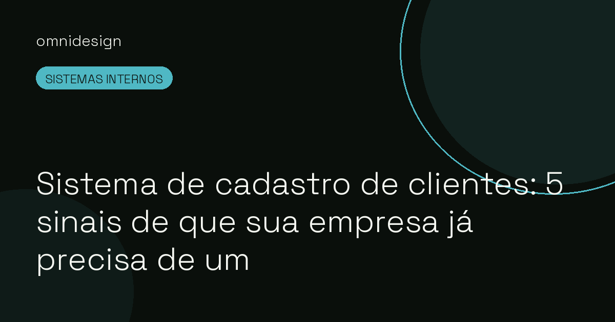 Sistema de cadastro de clientes: 5 sinais de que sua empresa já precisa de um